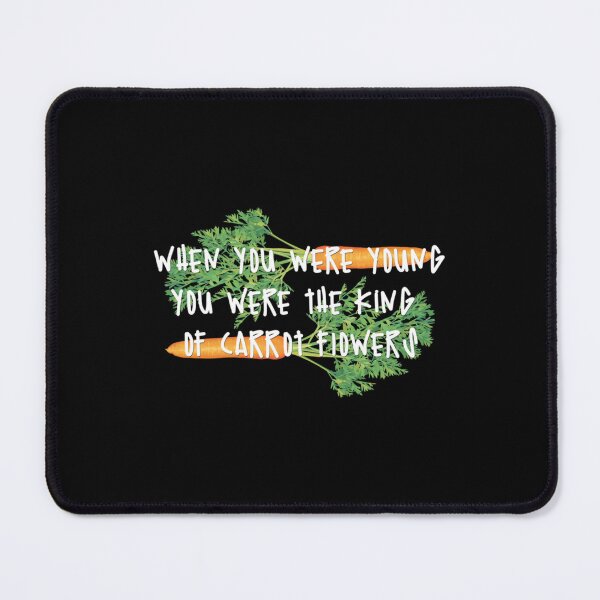 Item preview, you were the king of carrot flowers designed and sold by sandersteandre1.