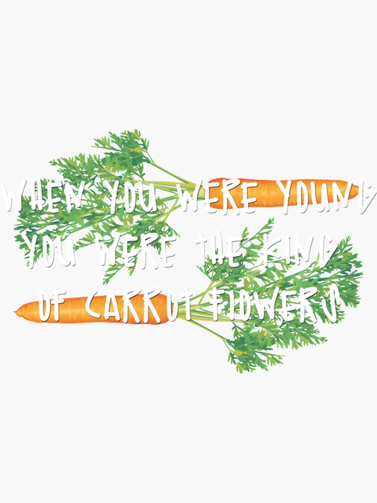 "you were the king of carrot flowers " Sticker for Sale by