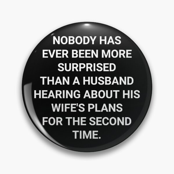 Item preview, funny husband and wife NOBODY HAS EVER BEEN MORE SURPRISED  THAN A HUSBAND HEARING ABOUT HIS WIFE'S PLANS  FOR THE SECOND TIME couple quote shirts  designed and sold by cizito.