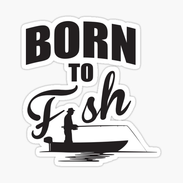 Born To Fish - Fishing - Sticker