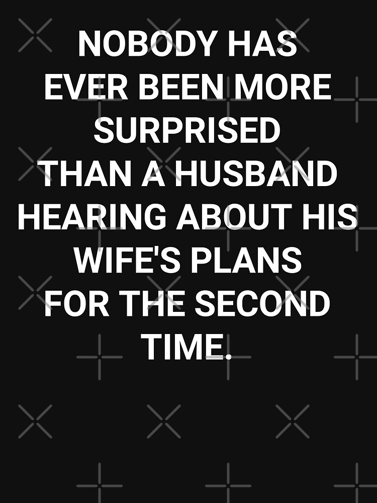 "funny husband and wife NOBODY HAS EVER BEEN MORE SURPRISED THAN A HUSBAND HEARING ABOUT HIS