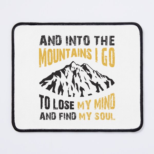 Item preview, Into the Mountains I go to lose my mind and find my soul designed and sold by Unaiza Khalid.