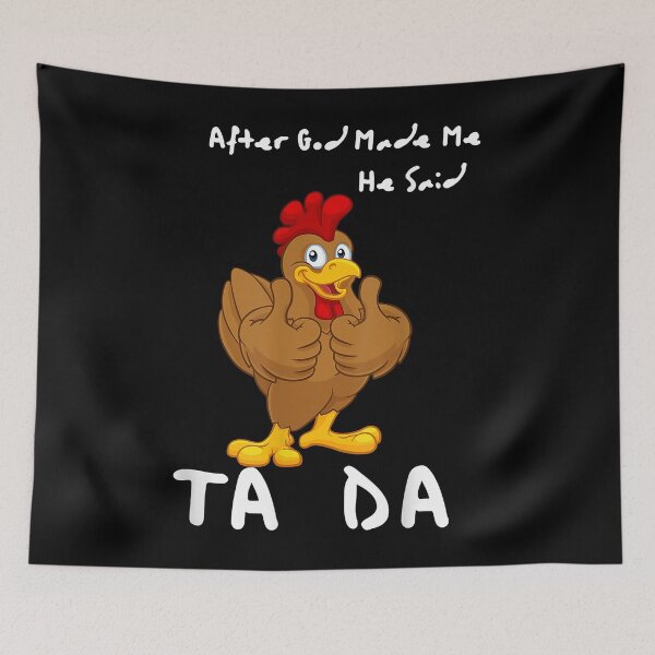 Item preview, After God Made Me He Said Ta Da Chicken Funny  designed and sold by JacarionDelu.