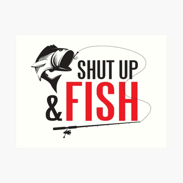 Shut up and fish Art Print by nektarinchen
