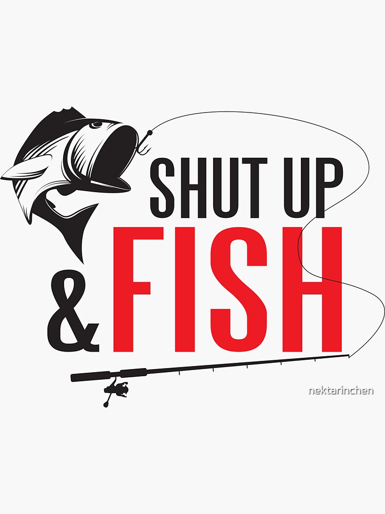 Shut up and fish Sticker by nektarinchen