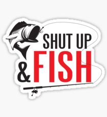 Shut up and fish Sticker