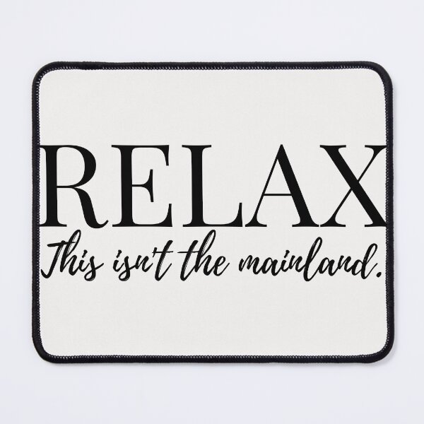 Item preview, Relax, This Isn't the Mainland designed and sold by Moonbeamdesignz.