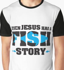 Even jesus had a fish story Graphic T-Shirt