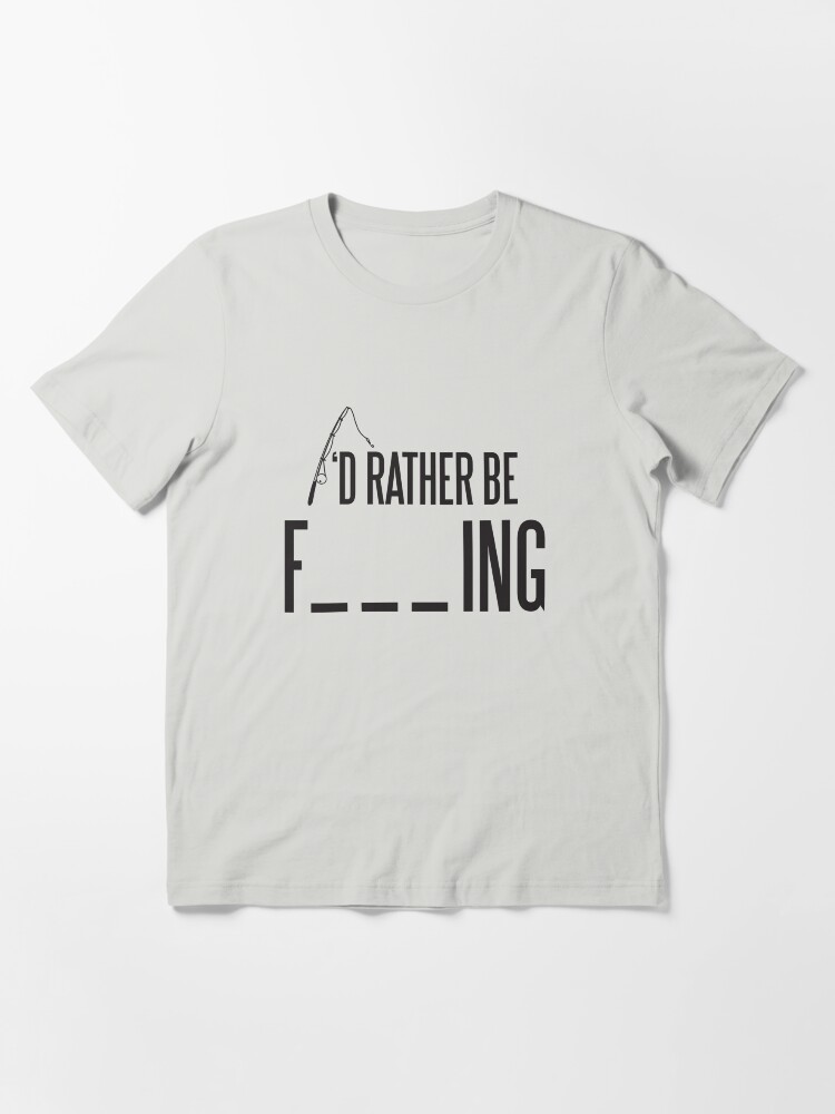 Alternate view of I'd rather be fishing Essential T-Shirt
