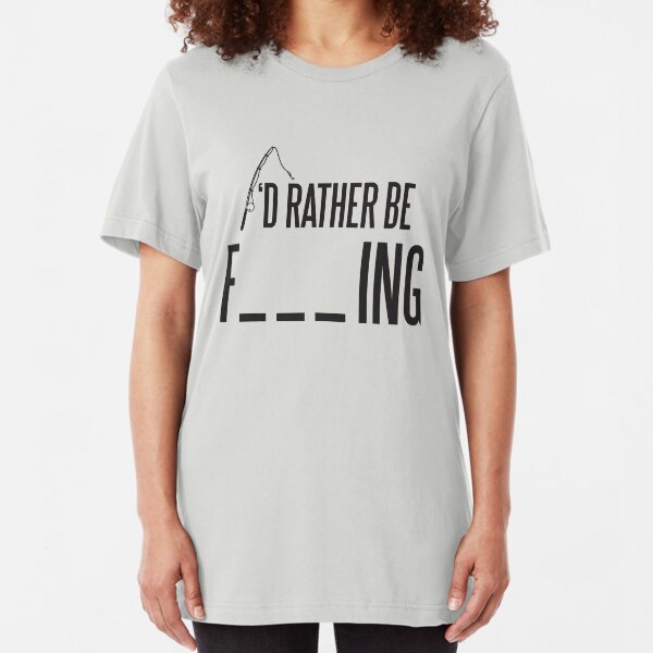 I'd rather be fishing Slim Fit T-Shirt