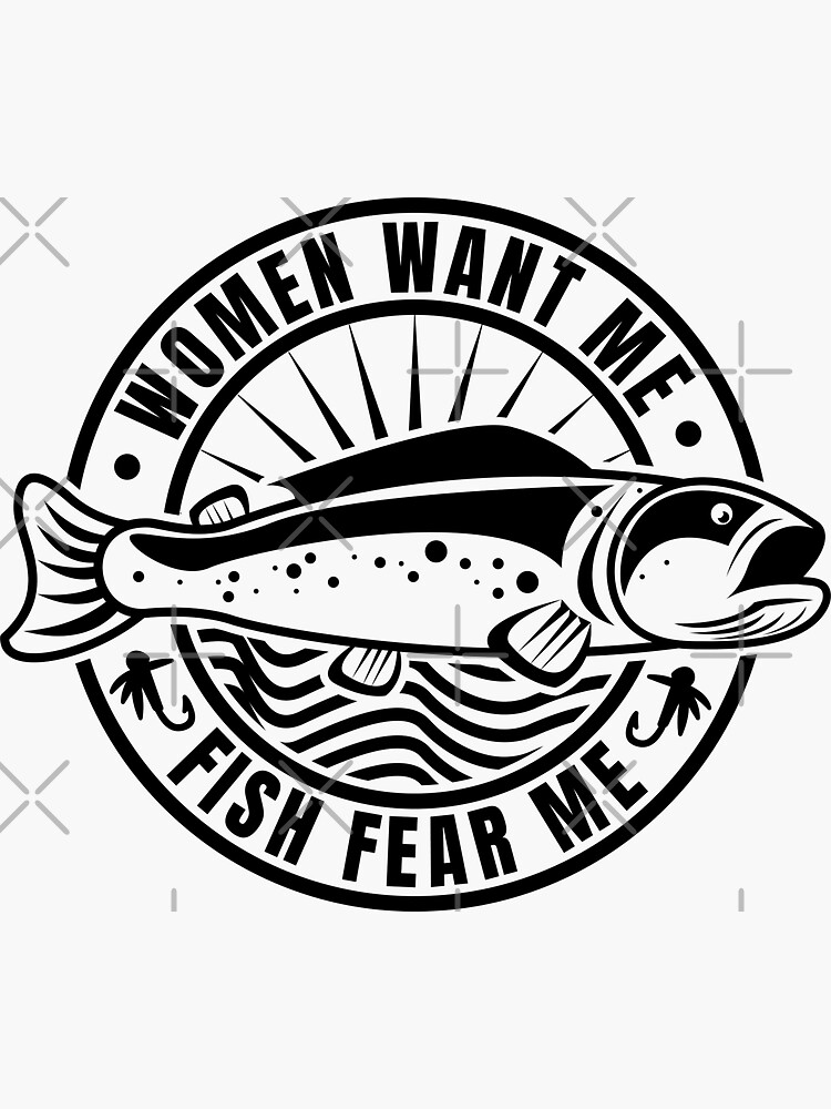 Women Want Me Fish Fear Me Funny Fishing Jokes Sticker for Sale by  GravitiTees