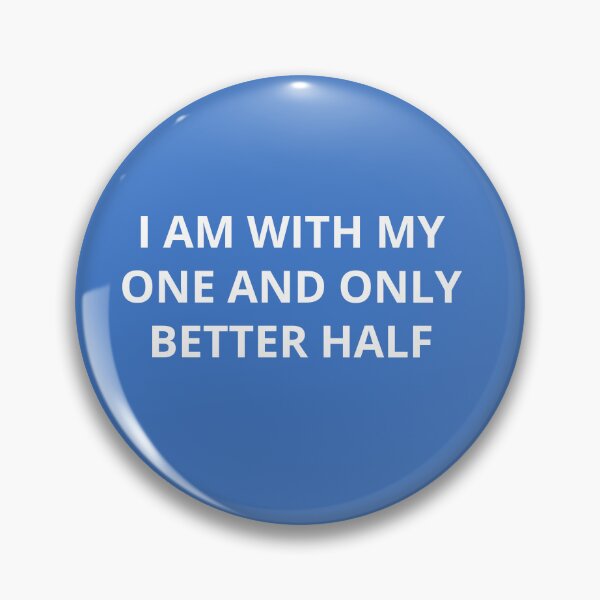 Item preview, I AM WITH MY ONE AND ONLY BETTER HALF designed and sold by Andy1503.