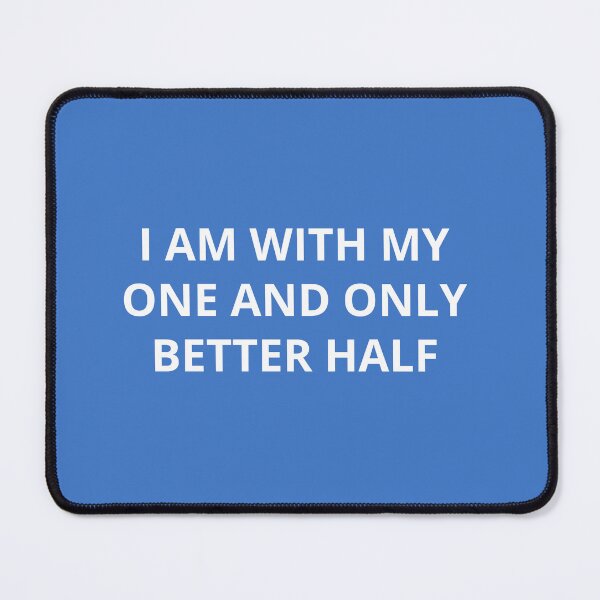 Item preview, I AM WITH MY ONE AND ONLY BETTER HALF designed and sold by Andy1503.