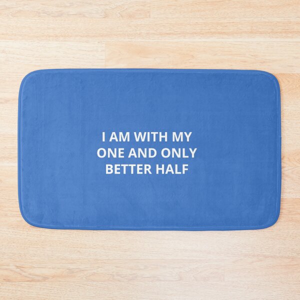 Item preview, I AM WITH MY ONE AND ONLY BETTER HALF designed and sold by Andy1503.