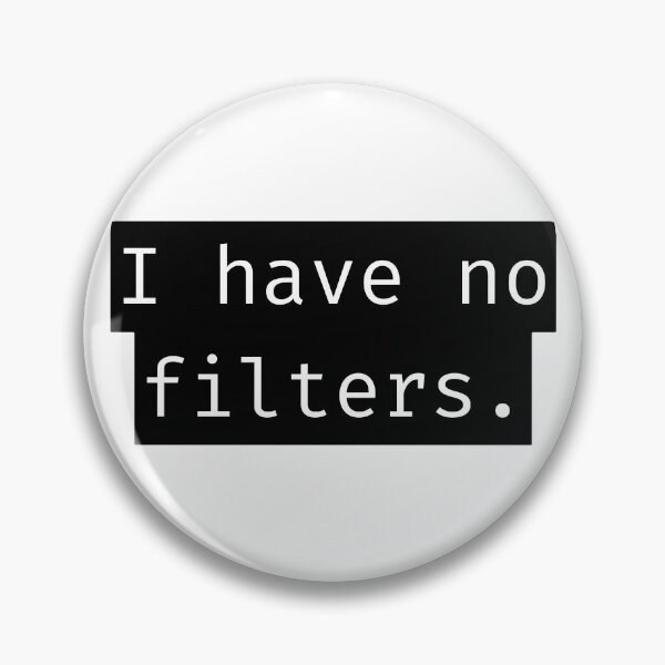 Item preview, I Have No Filters - Brutal Quotes designed and sold by Lit_Creation ⭐️⭐️⭐️⭐️⭐️.
