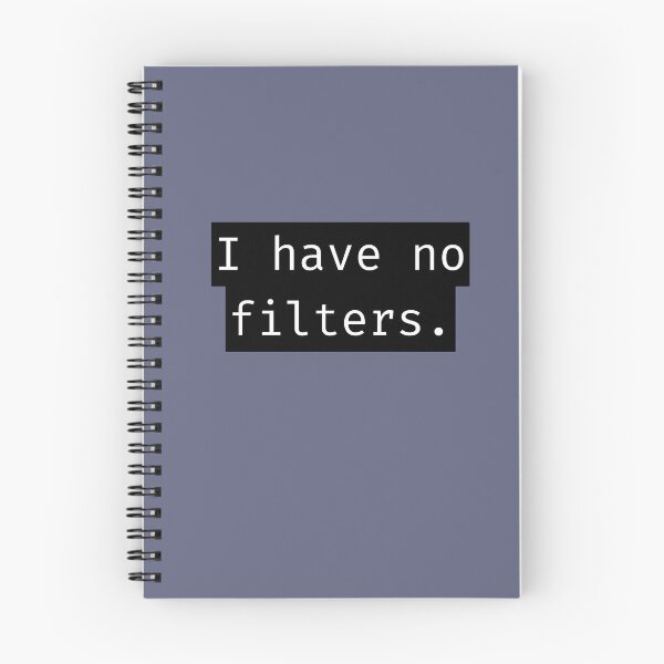 Item preview, I Have No Filters - Brutal Quotes designed and sold by Lit_Creation ⭐️⭐️⭐️⭐️⭐️.