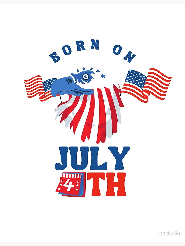 &ldquo;Born on July 4th&rdquo; Poster for Sale by Lenstudio | Redbubble