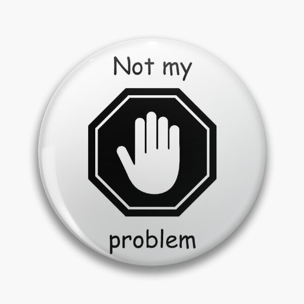 Item preview, Not my problem designed and sold by b0nejuice.