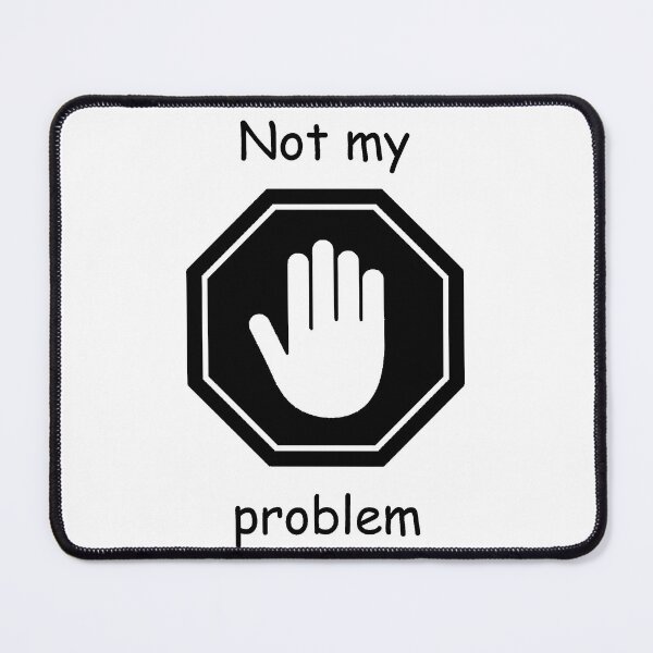 Item preview, Not my problem designed and sold by b0nejuice.