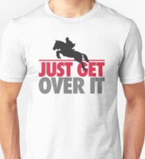 Just get over it - riding Unisex T-Shirt