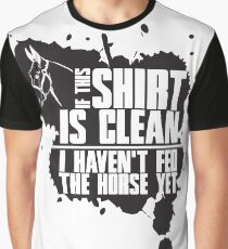 If this t-shirts is clean I haven't fed the horse yet Graphic T-Shirt