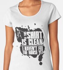 If this t-shirts is clean I haven't fed the horse yet Women's Premium T-Shirt