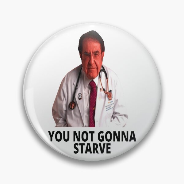 Item preview, Dr Nowzaradan You Not Gonna Starve designed and sold by Marina-Cool.