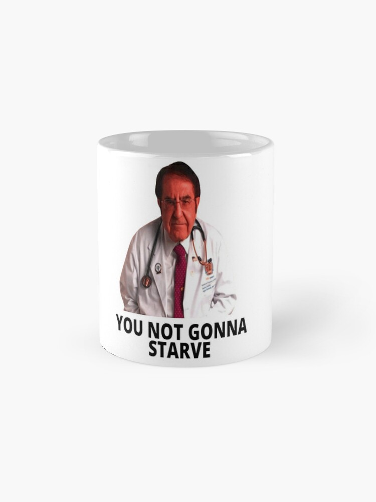 We Got Good Taza de café Dr. Now Why You Eat So Much Dr. Nowzaradan