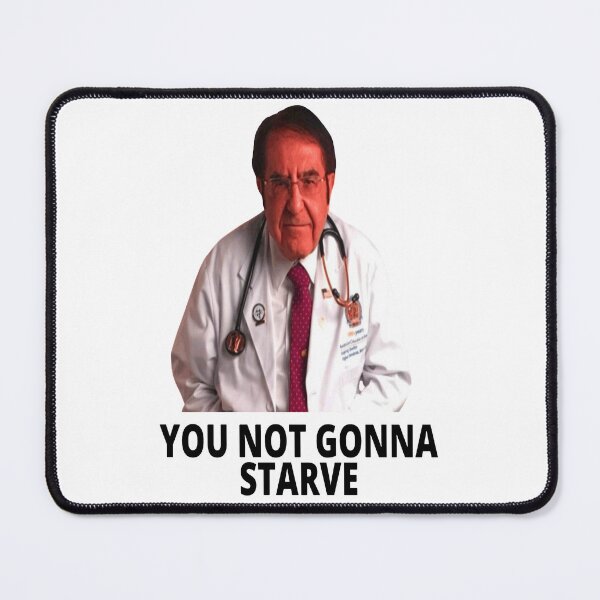 Item preview, Dr Nowzaradan You Not Gonna Starve designed and sold by Marina-Cool.