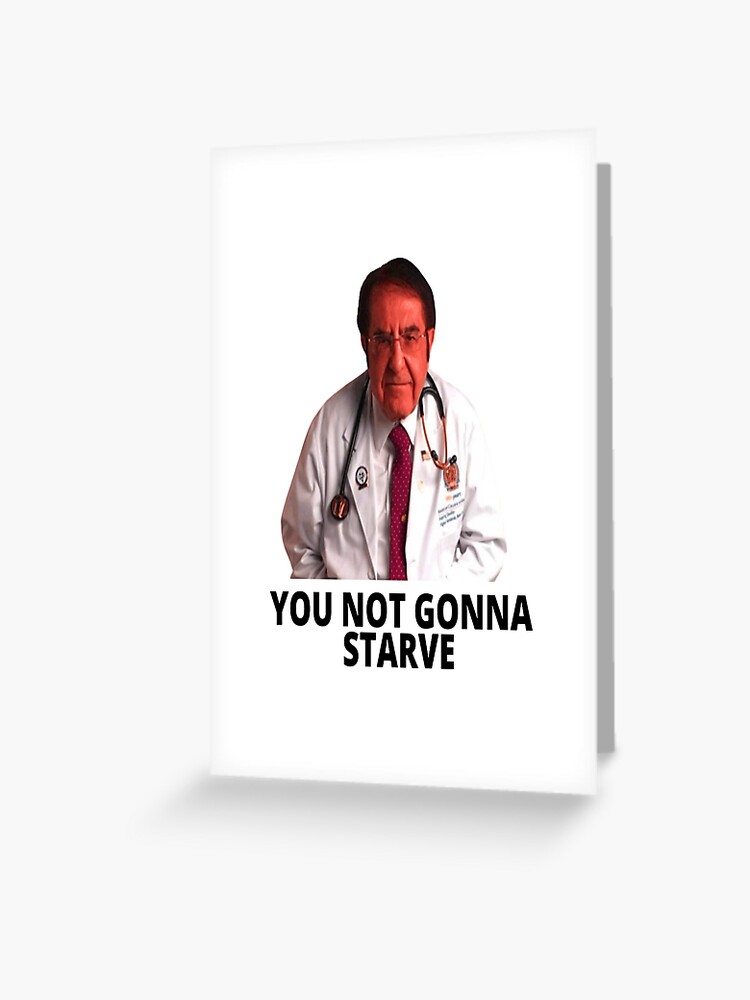 Dr Nowzaradan You Not Gonna Starve Greeting Card for Sale by
