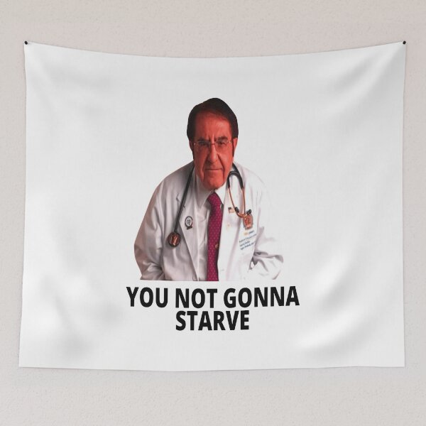 Item preview, Dr Nowzaradan You Not Gonna Starve designed and sold by Marina-Cool.