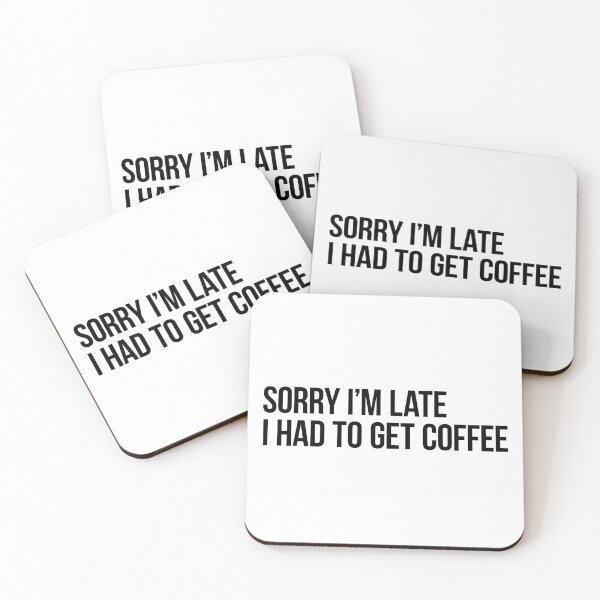 Item preview, Sorry I'm Late I Had to Get Coffee - Funny Quote/Meme designed and sold by MeCoolCat.