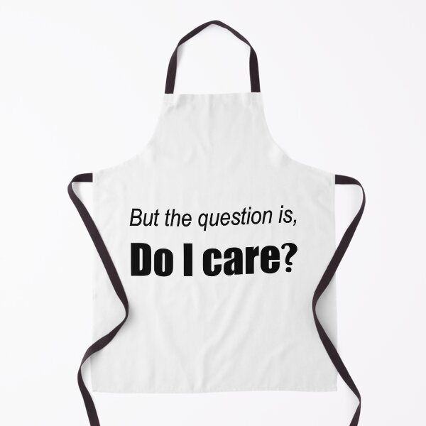 Item preview, But the question is, Do I care? designed and sold by snowshade.