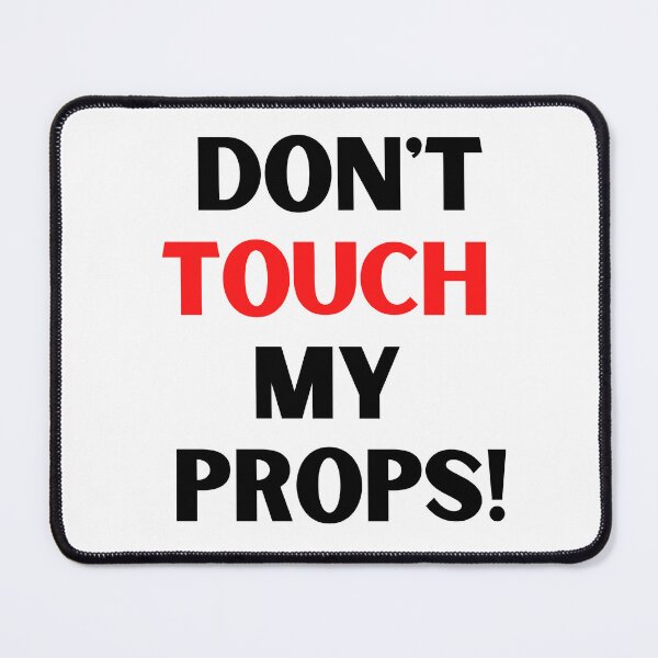 Item preview, Dont touch my props! - backstage, crew, stage, performer designed and sold by moztheatre.