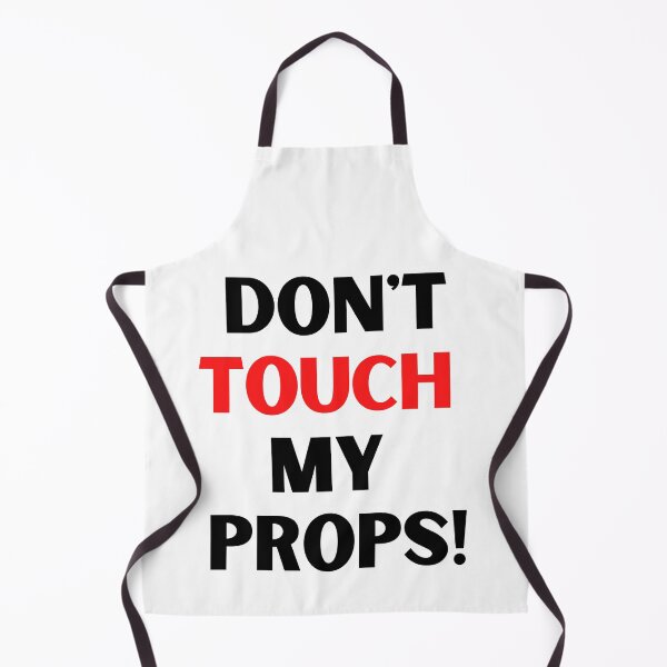 Item preview, Dont touch my props! - backstage, crew, stage, performer designed and sold by moztheatre.