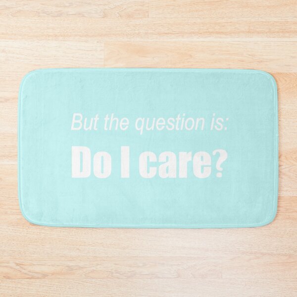 Item preview, But the question is, Do I care? designed and sold by snowshade.