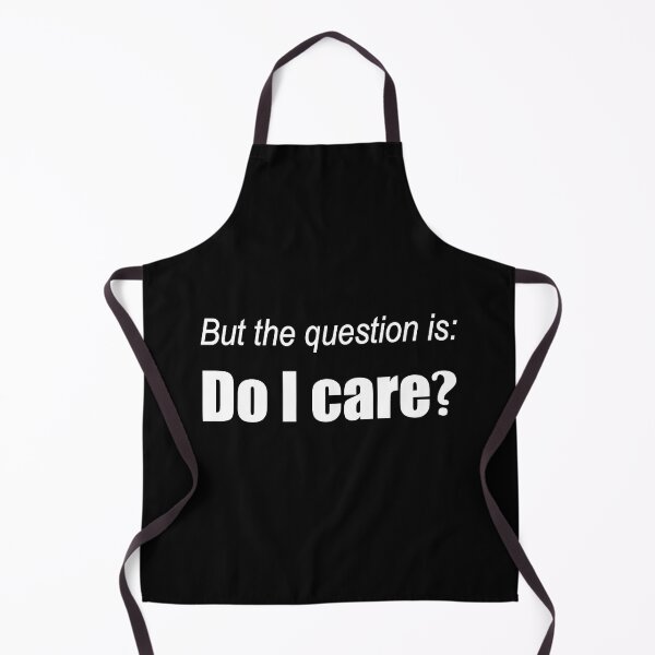 Item preview, But the question is, Do I care? designed and sold by snowshade.