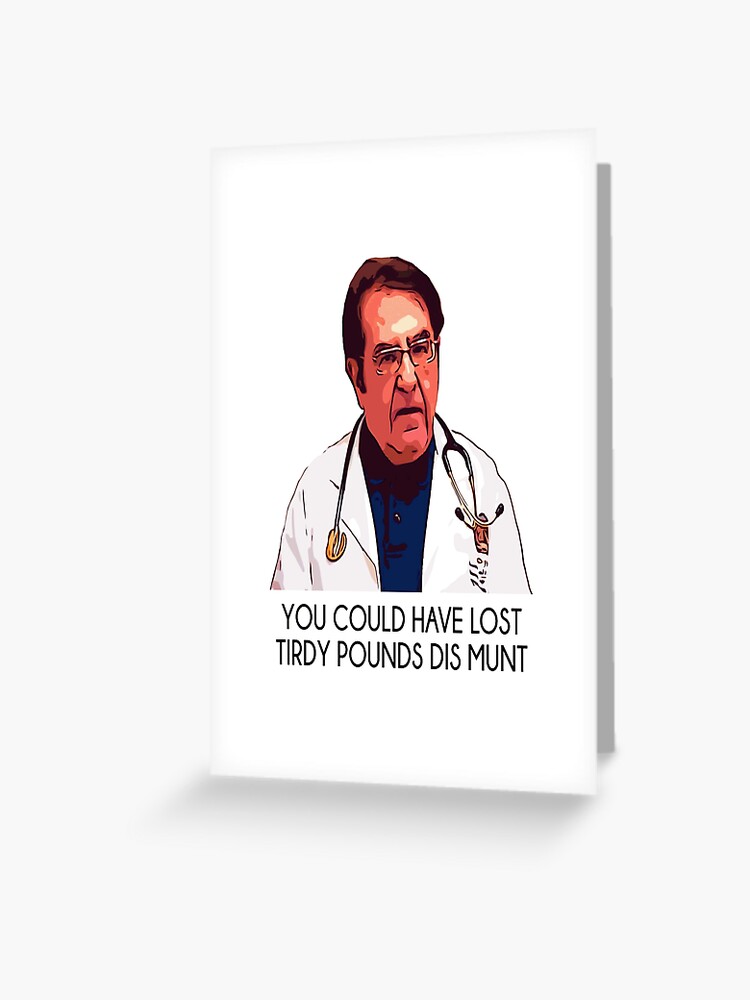 Dr Nowzaradan You Not Gonna Starve Greeting Card for Sale by