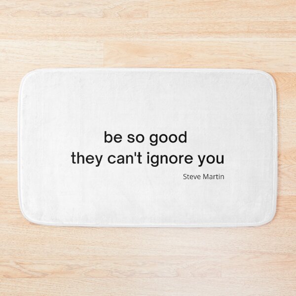 Item preview, be so good they can't ignore you Steve Martin designed and sold by timg58.