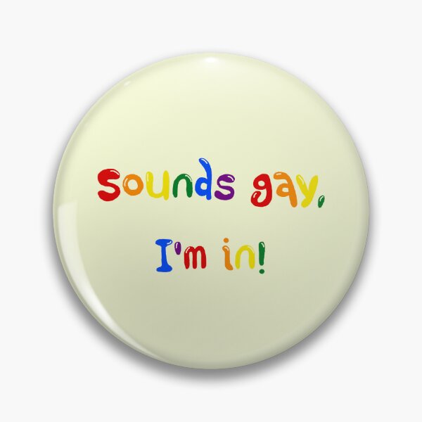 Item preview, Sounds gay, I'm in! designed and sold by holbytv.
