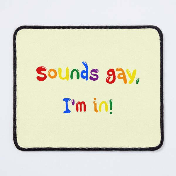 Item preview, Sounds gay, I'm in! designed and sold by holbytv.
