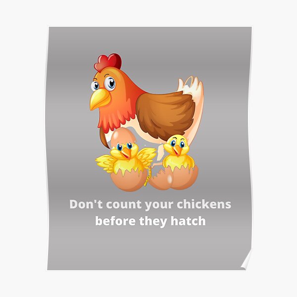 Dont Count Your Chickens Before They Hatch Poster For Sale By