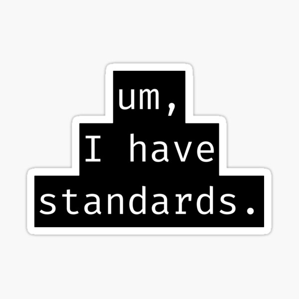 um-i-have-standards-brutal-quotes-sticker-for-sale-by-tydesi