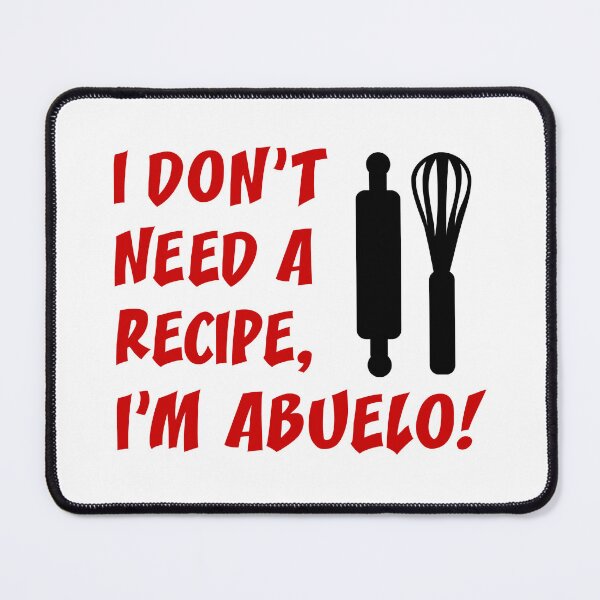 Item preview, Don't Need Recipe Abuelo Spanish Grandfather designed and sold by jaycartoonist.