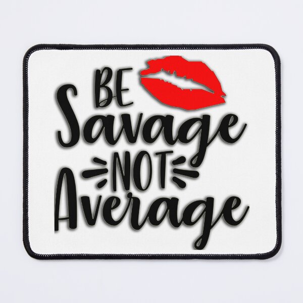 Item preview, Be Savage Not Average With Lips designed and sold by UniQueensShop.
