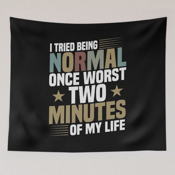 Item preview, I Tried To Be Normal Once Worst Two Minutes My Life /  Sarcasm Gifts / Funny Sarcastic Gift Idea designed and sold by Chamssou.