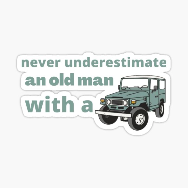 WILLYS MB JEEP,NEVER UNDERESTIMATE AN OLD MAN WITH A WILLYS MB JEEP METAL SIGN 