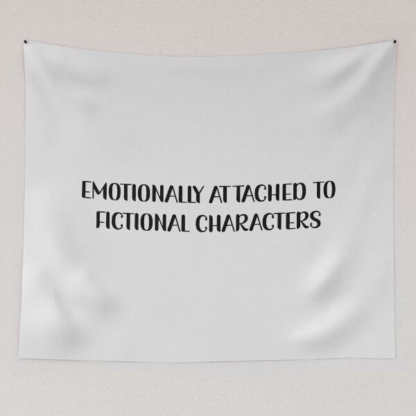 Item preview, Emotionally Attached To Fictional Characters designed and sold by Avani01.
