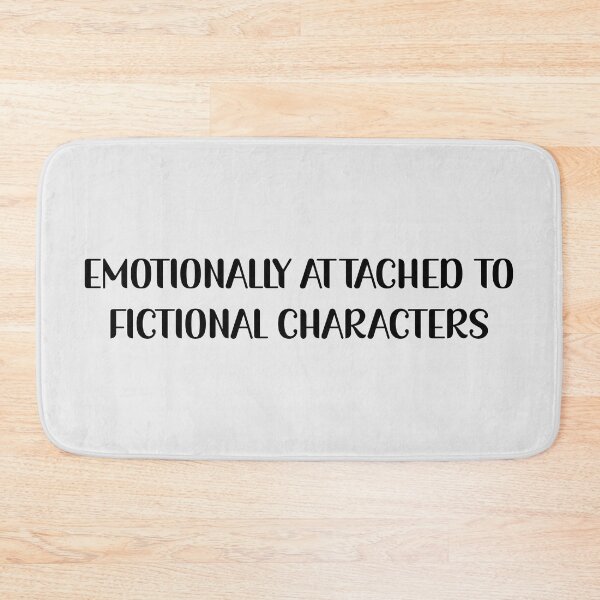 Item preview, Emotionally Attached To Fictional Characters designed and sold by Avani01.