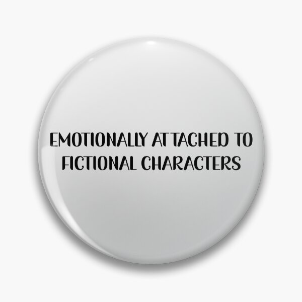 Item preview, Emotionally Attached To Fictional Characters designed and sold by Avani01.